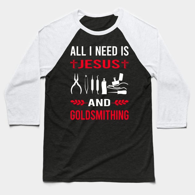 I Need Jesus And Goldsmithing Goldsmith Baseball T-Shirt by Good Day